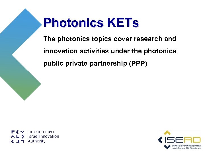 Photonics KETs The photonics topics cover research and innovation activities under the photonics public