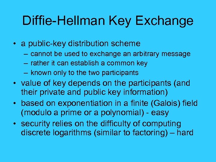 Diffie-Hellman Key Exchange • a public-key distribution scheme – cannot be used to exchange