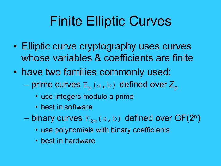 Finite Elliptic Curves • Elliptic curve cryptography uses curves whose variables & coefficients are