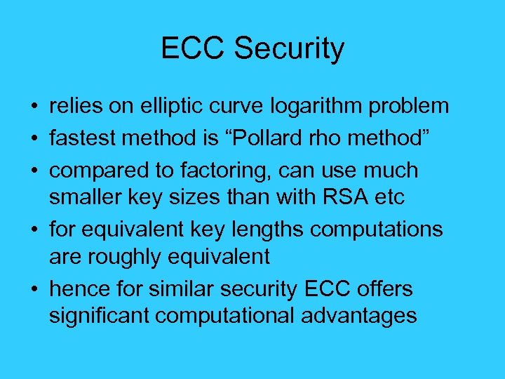 ECC Security • relies on elliptic curve logarithm problem • fastest method is “Pollard