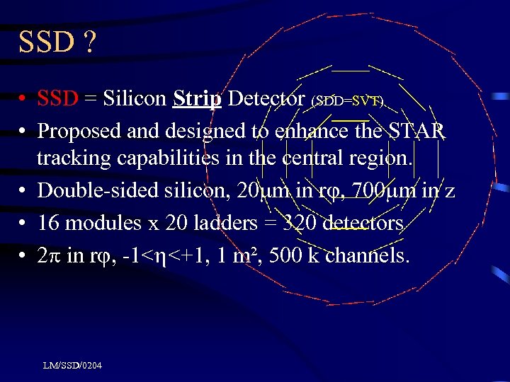 SSD ? • SSD = Silicon Strip Detector (SDD=SVT) • Proposed and designed to