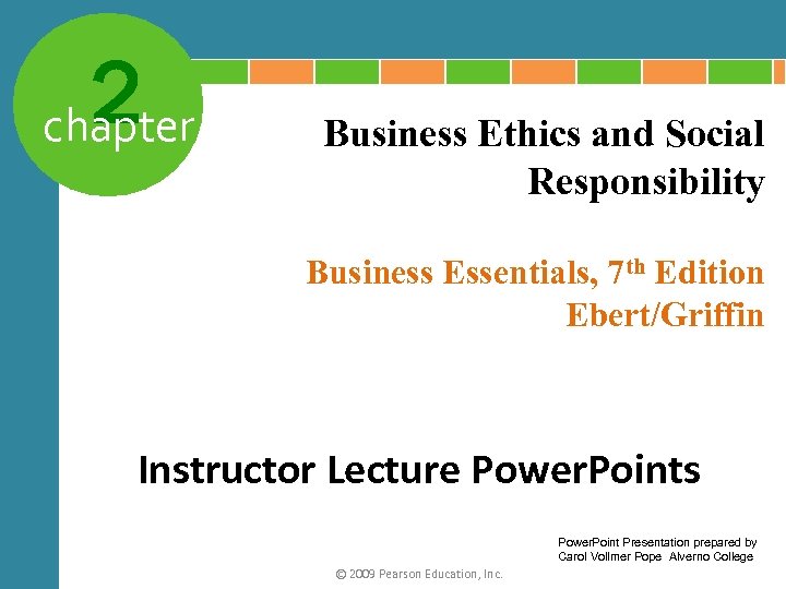 2 chapter Business Ethics and Social Responsibility Business Essentials, 7 th Edition Ebert/Griffin Instructor