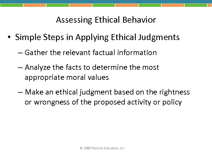 Assessing Ethical Behavior • Simple Steps in Applying Ethical Judgments – Gather the relevant