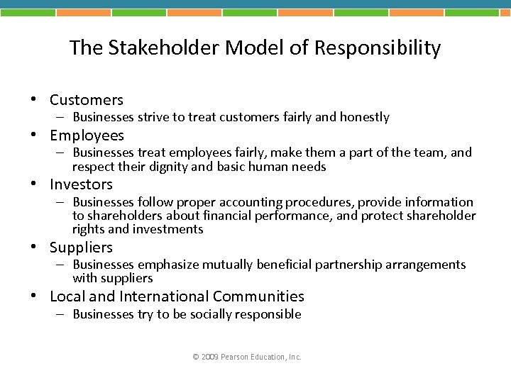 The Stakeholder Model of Responsibility • Customers – Businesses strive to treat customers fairly