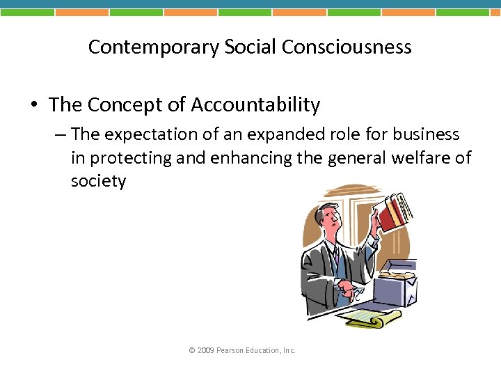 Contemporary Social Consciousness • The Concept of Accountability – The expectation of an expanded