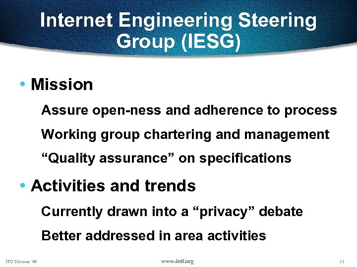 Internet Engineering Steering Group (IESG) • Mission Assure open-ness and adherence to process Working