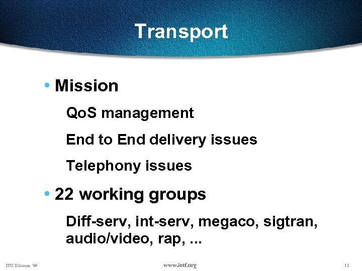 Transport • Mission Qo. S management End to End delivery issues Telephony issues •