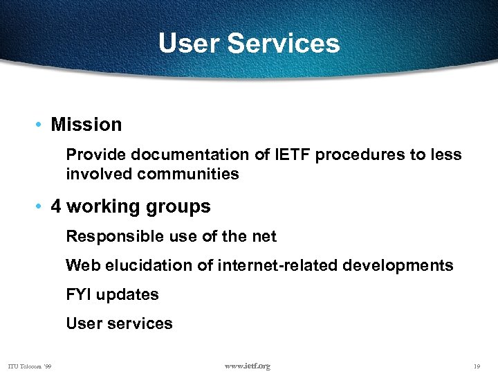 User Services • Mission Provide documentation of IETF procedures to less involved communities •