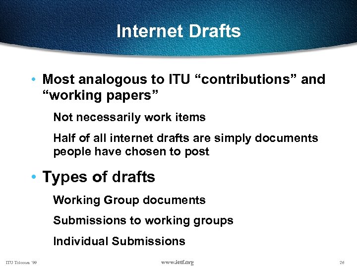 Internet Drafts • Most analogous to ITU “contributions” and “working papers” Not necessarily work