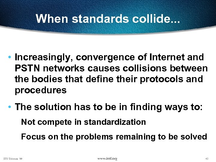 When standards collide. . . • Increasingly, convergence of Internet and PSTN networks causes