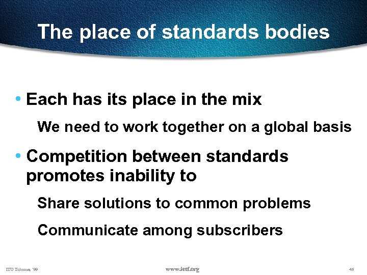 The place of standards bodies • Each has its place in the mix We