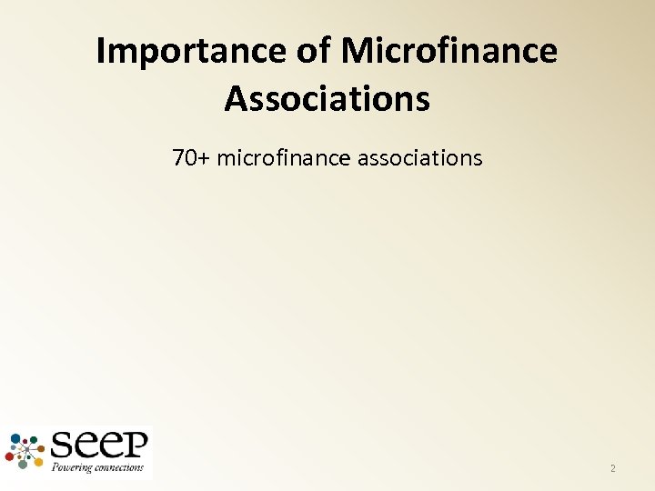 Importance of Microfinance Associations 70+ microfinance associations 2 