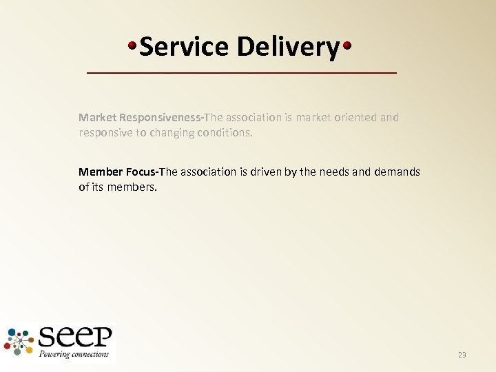 Service Delivery Market Responsiveness-The association is market oriented and responsive to changing conditions. Member