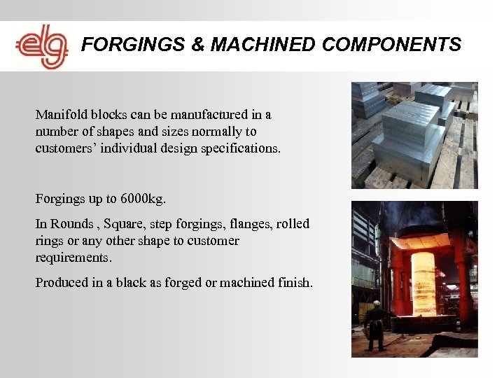 FORGINGS & MACHINED COMPONENTS Manifold blocks can be manufactured in a number of shapes