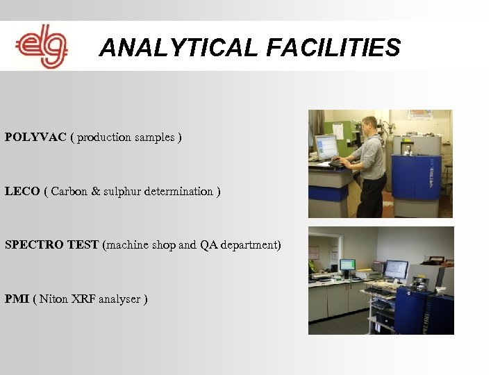 ANALYTICAL FACILITIES POLYVAC ( production samples ) LECO ( Carbon & sulphur determination )