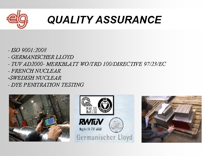 QUALITY ASSURANCE - ISO 9001: 2008 - GERMANISCHER LLOYD - TUV AD 2000 -
