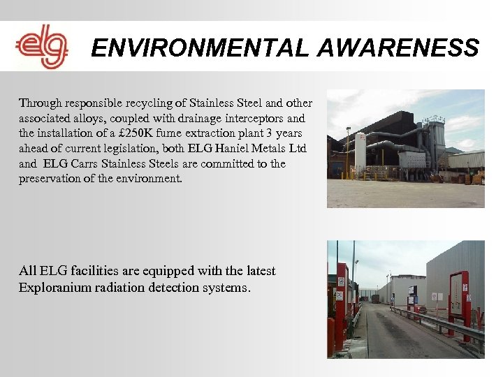 ENVIRONMENTAL AWARENESS Through responsible recycling of Stainless Steel and other associated alloys, coupled with