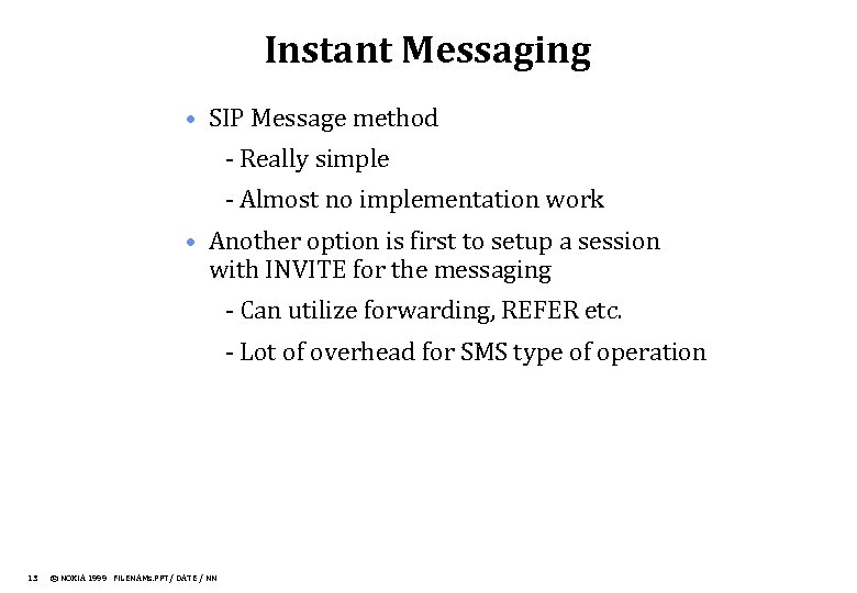 Instant Messaging • SIP Message method - Really simple - Almost no implementation work