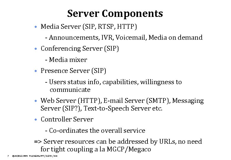 Server Components • Media Server (SIP, RTSP, HTTP) - Announcements, IVR, Voicemail, Media on