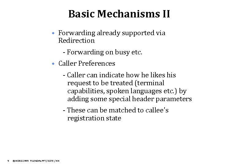 Basic Mechanisms II • Forwarding already supported via Redirection - Forwarding on busy etc.