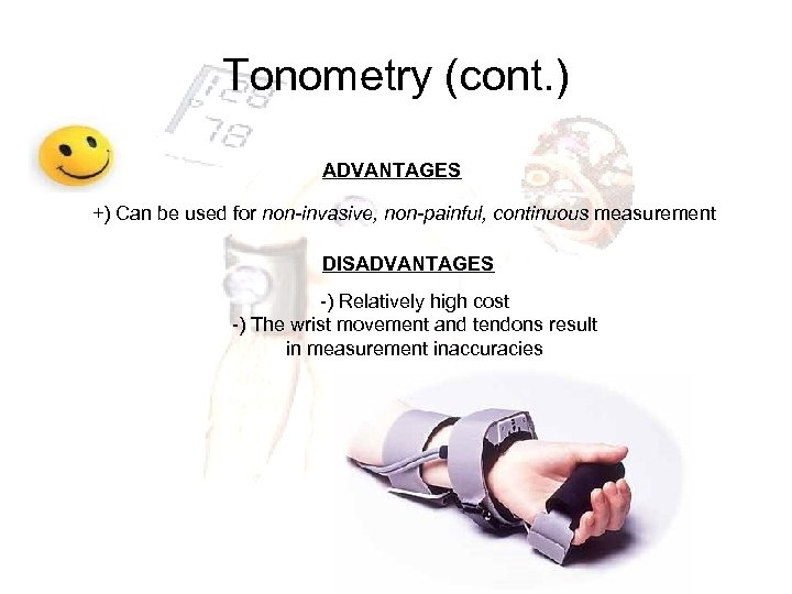 Tonometry (cont. ) ADVANTAGES +) Can be used for non-invasive, non-painful, continuous measurement DISADVANTAGES