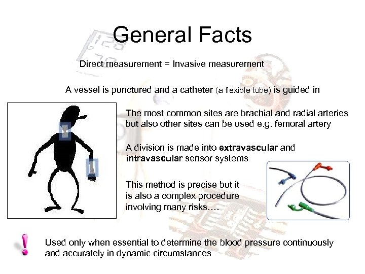 General Facts Direct measurement = Invasive measurement A vessel is punctured and a catheter