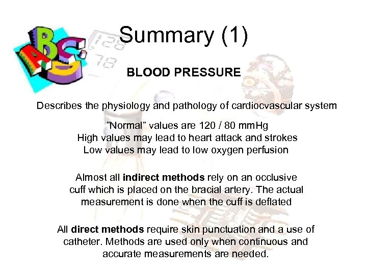 Summary (1) BLOOD PRESSURE Describes the physiology and pathology of cardiocvascular system ”Normal” values