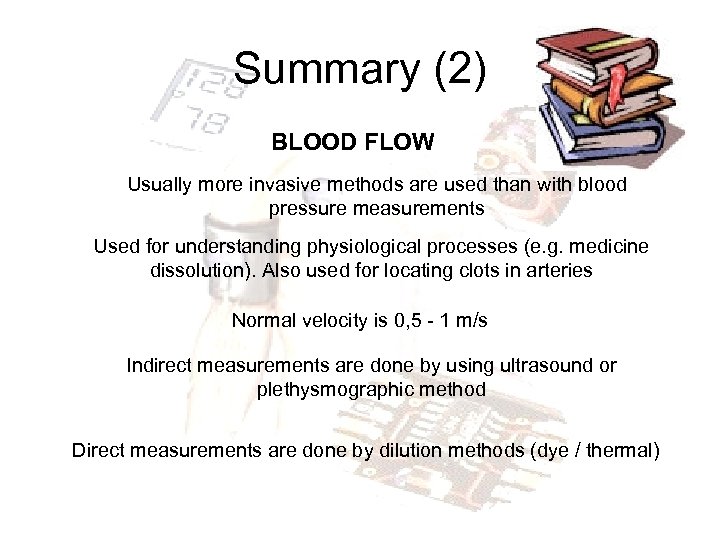 Summary (2) BLOOD FLOW Usually more invasive methods are used than with blood pressure