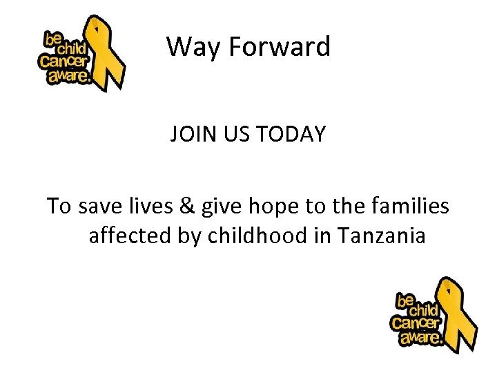 Way Forward JOIN US TODAY To save lives & give hope to the families