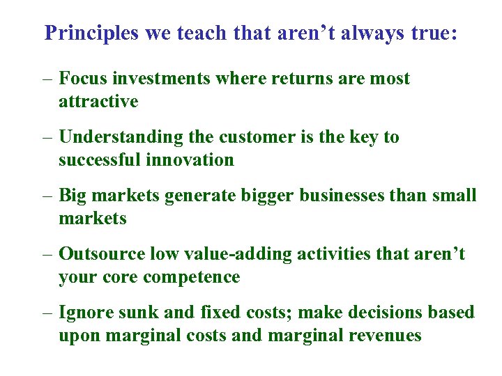 Principles we teach that aren’t always true: – Focus investments where returns are most