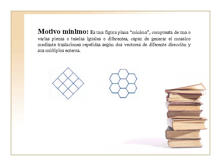 Motivo mínimo: Es una figura plana “mínima”, compuesta de una o varias piezas o