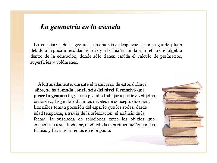 La geometría en la escuela La enseñanza de la geometría se ha visto desplazada