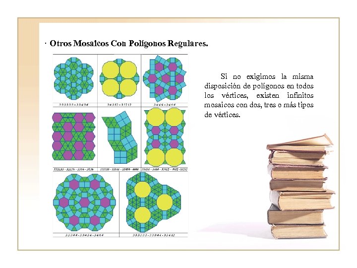 · Otros Mosaicos Con Polígonos Regulares. Si no exigimos la misma disposición de polígonos