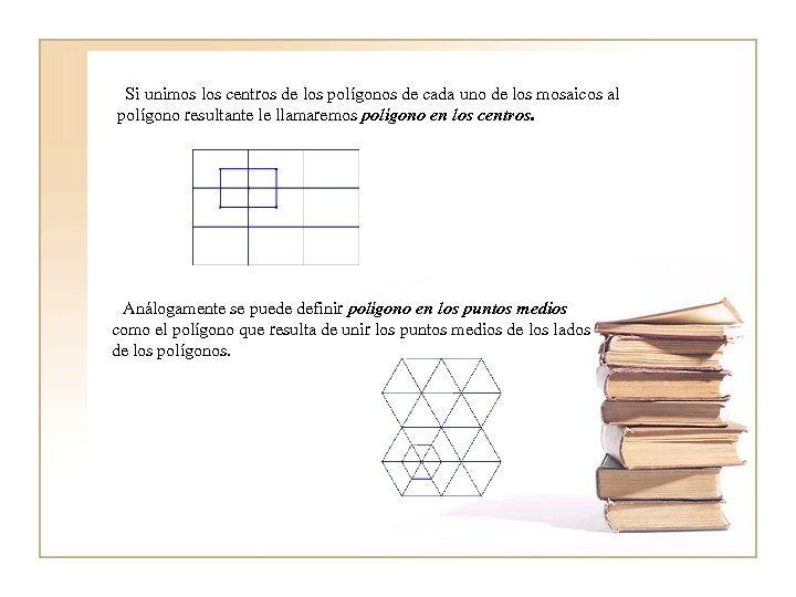  Si unimos los centros de los polígonos de cada uno de los mosaicos