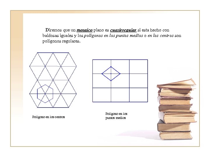  Diremos que un mosaico plano es cuasirregular si esta hecho con cuasirregular baldosas