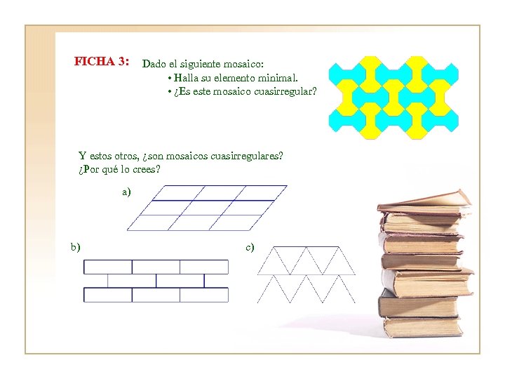 FICHA 3: Dado el siguiente mosaico: • Halla su elemento minimal. • ¿Es este
