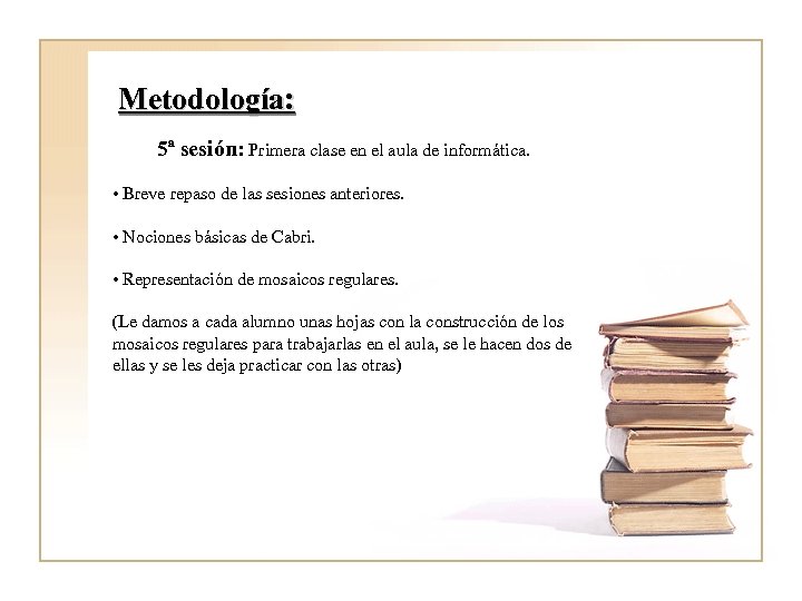 Metodología: 5ª sesión: Primera clase en el aula de informática. • Breve repaso de