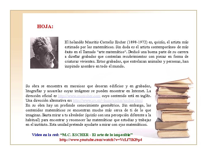 HOJA: El holandés Mauritis Cornelis Escher (1898 -1972) es, quizás, el artista más estimado