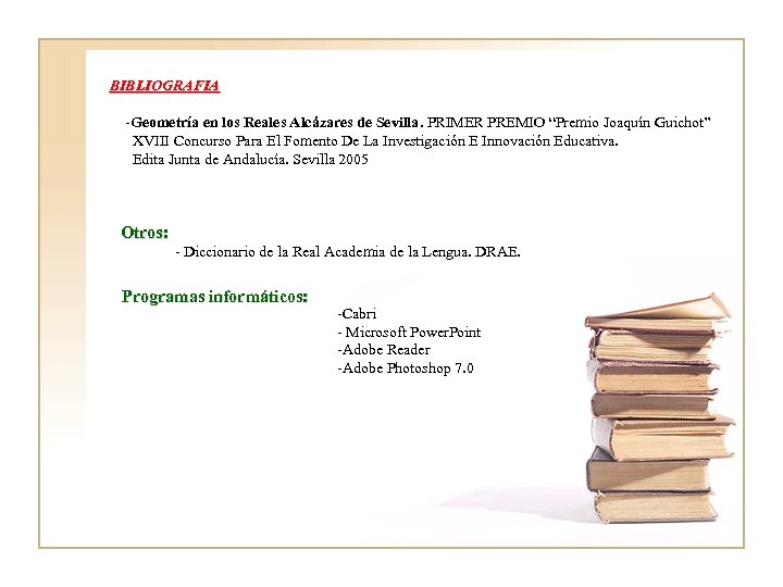 BIBLIOGRAFIA -Geometría en los Reales Alcázares de Sevilla. PRIMER PREMIO “Premio Joaquín Guichot” XVIII