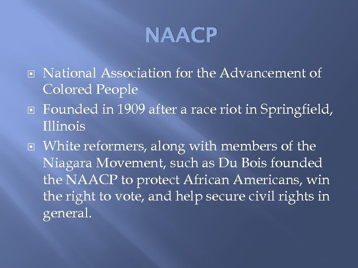 NAACP National Association for the Advancement of Colored People Founded in 1909 after a