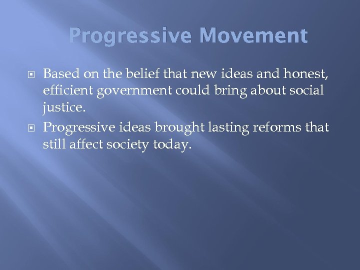 Progressive Movement Based on the belief that new ideas and honest, efficient government could