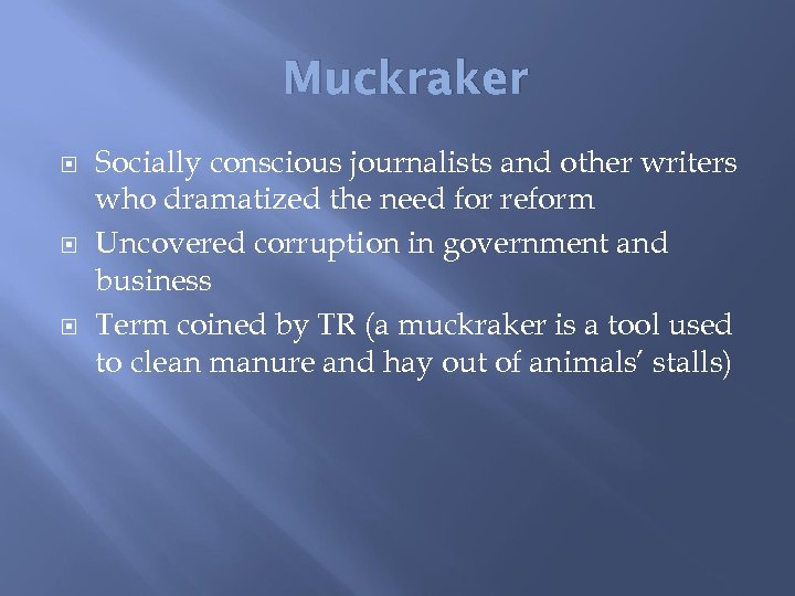 Muckraker Socially conscious journalists and other writers who dramatized the need for reform Uncovered