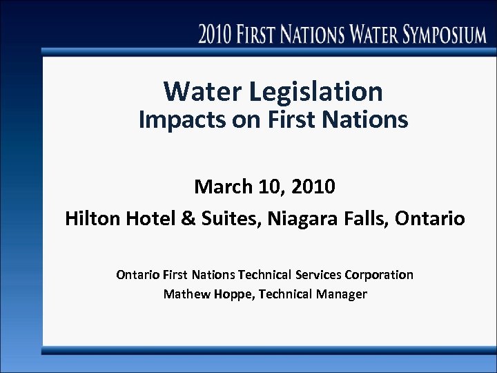 Water Legislation Impacts on First Nations March 10, 2010 Hilton Hotel & Suites, Niagara