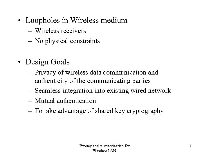  • Loopholes in Wireless medium – Wireless receivers – No physical constraints •