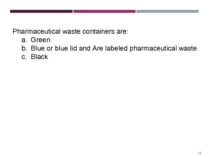 Pharmaceutical waste containers are: a. Green b. Blue or blue lid and Are labeled