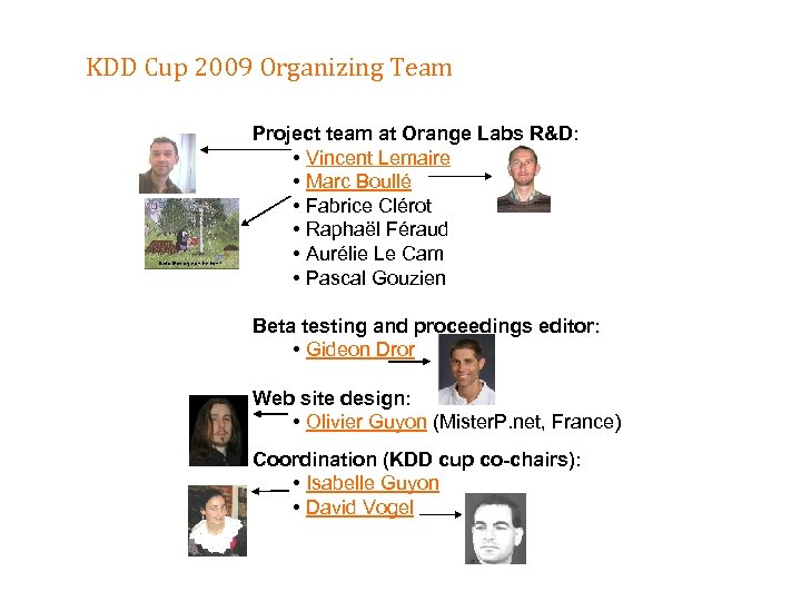 KDD Cup 2009 Organizing Team Project team at Orange Labs R&D: • Vincent Lemaire