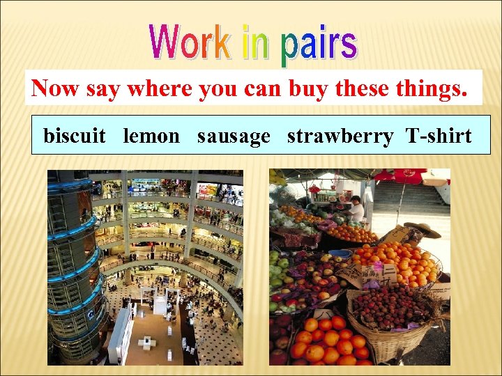 Now say where you can buy these things. biscuit lemon sausage strawberry T-shirt 