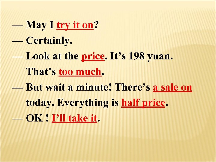 — May I try it on? — Certainly. — Look at the price. It’s