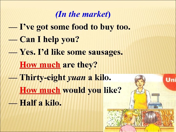 (In the market) — I’ve got some food to buy too. — Can I