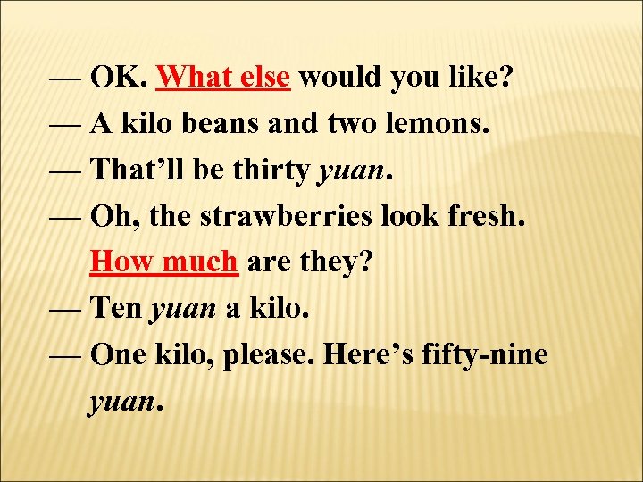 — OK. What else would you like? — A kilo beans and two lemons.